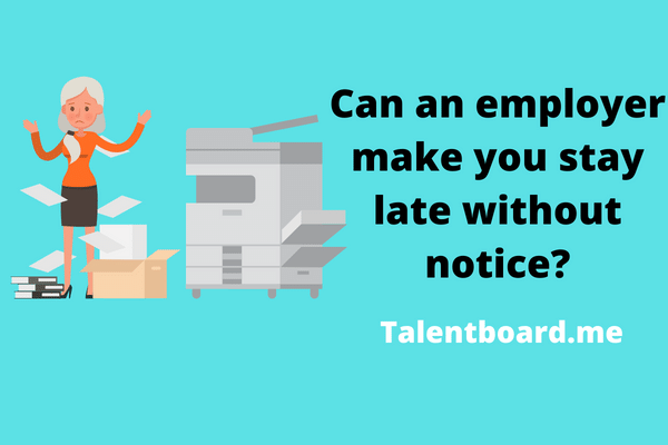 Can An Employer Make You Stay Late without Notice?