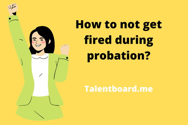 How to not get fired during probation?