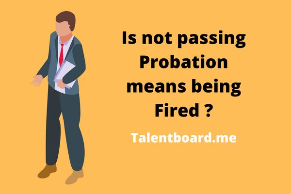 Is not passing probation being fired?