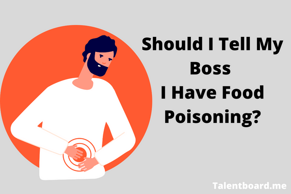 Should I Tell My Boss I Have Food Poisoning?