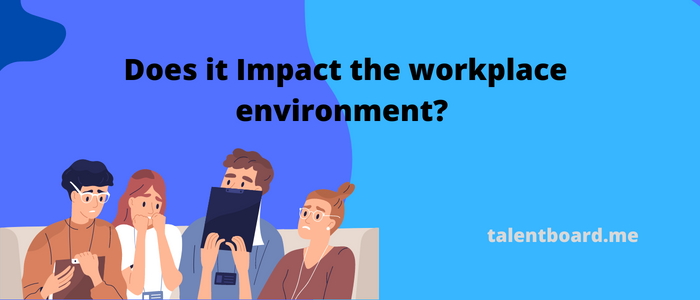 Impact on the workplace environment