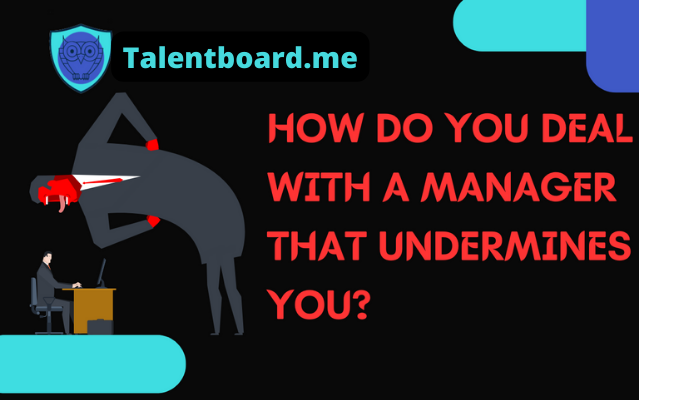 How Do You Deal with A Manager That Undermines You