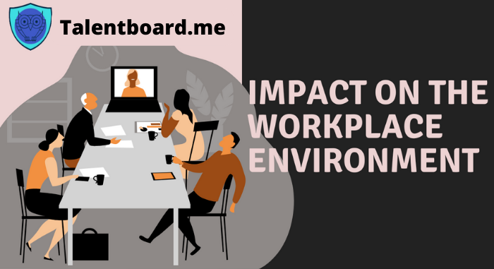Impact on The Workplace Environment